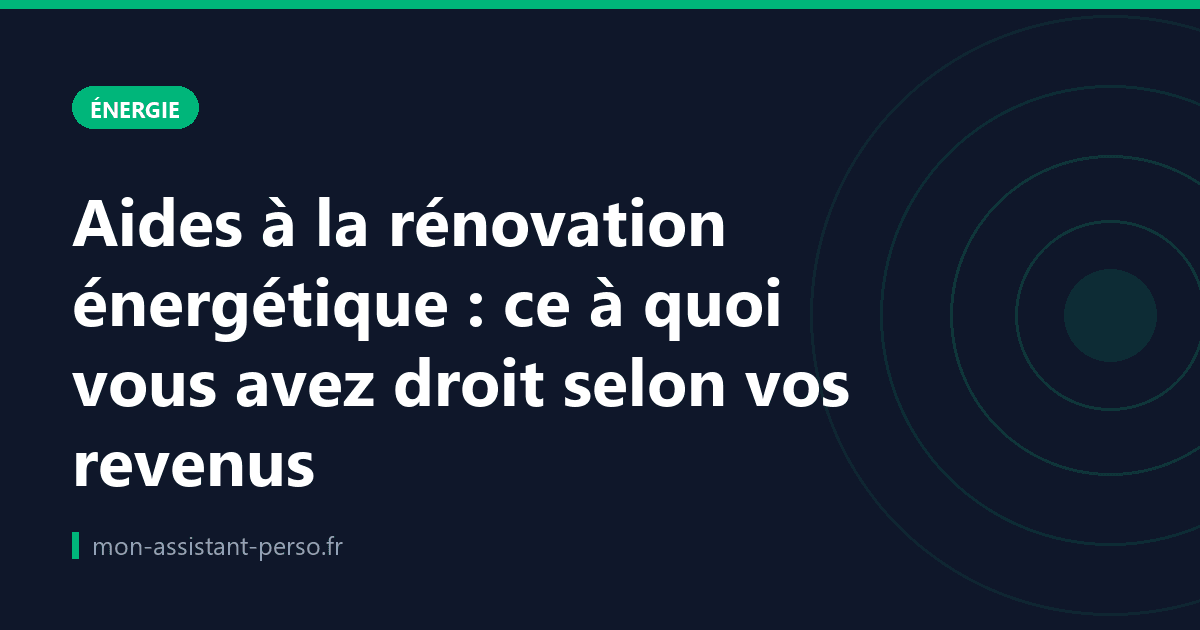 Aides à la rénovation énergétique : ce à quoi vous avez droit selon vos revenus