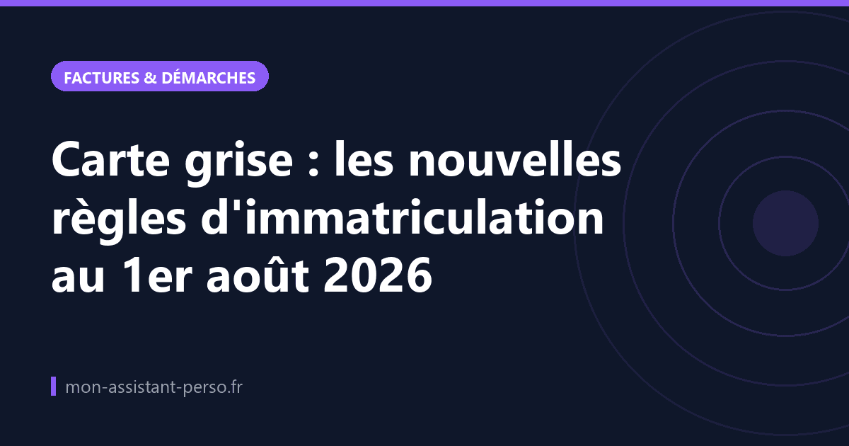Carte grise : les nouvelles règles d'immatriculation au 1er août 2026