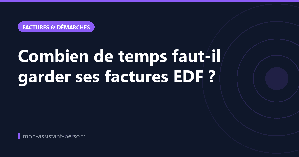 Combien de temps faut-il garder ses factures EDF ?