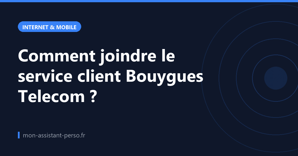 Comment joindre le service client Bouygues Telecom ?