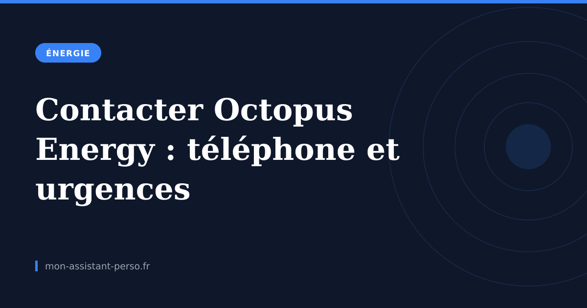 Contacter Octopus Energy : téléphone, e-mail et urgences