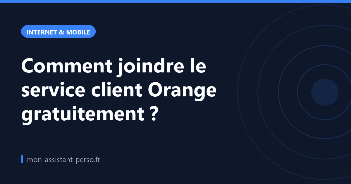 Comment joindre le service client Orange gratuitement ?