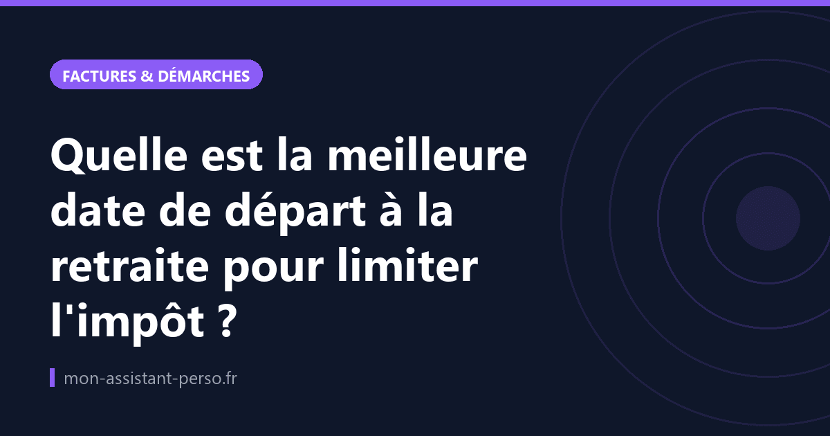Quelle est la meilleure date de départ à la retraite pour limiter l'impôt ?