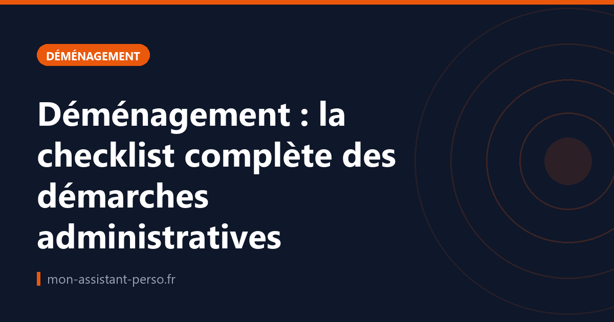 Déménagement : la checklist complète des démarches administratives
