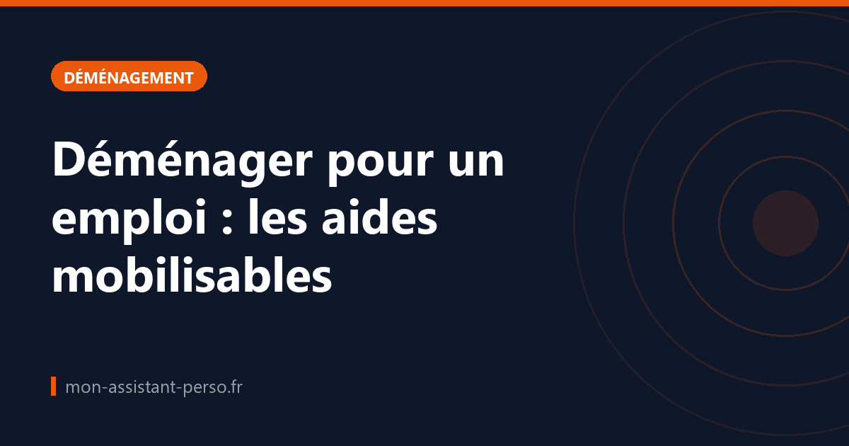 Déménager pour un emploi : les aides mobilisables