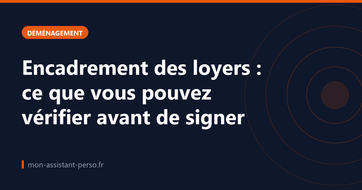 Encadrement des loyers : ce que vous pouvez vérifier avant de signer