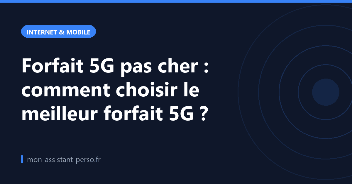 Forfait 5G pas cher : comment choisir le meilleur forfait 5G ?