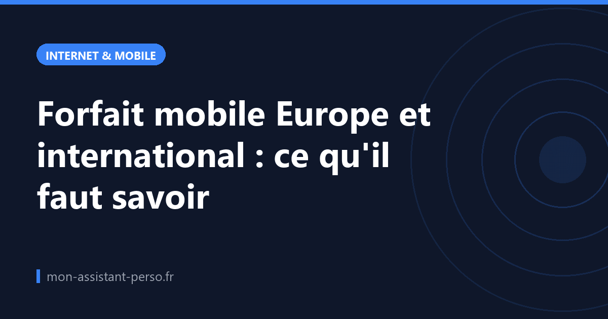Forfait mobile Europe et international : ce qu'il faut savoir