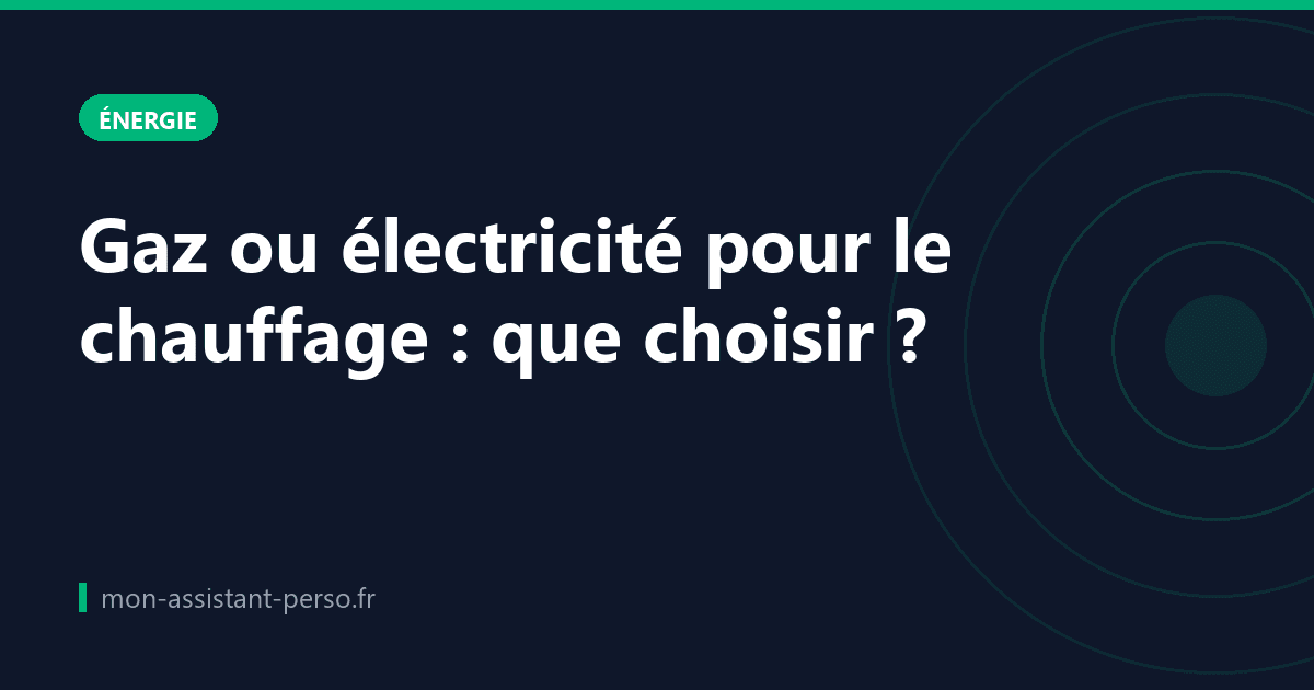 Gaz ou électricité pour le chauffage : que choisir ?