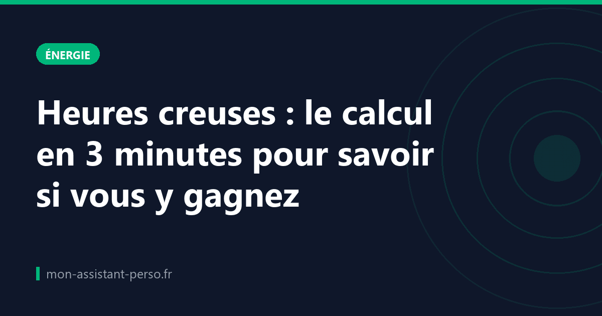 Heures creuses : le calcul en 3 minutes pour savoir si vous y gagnez