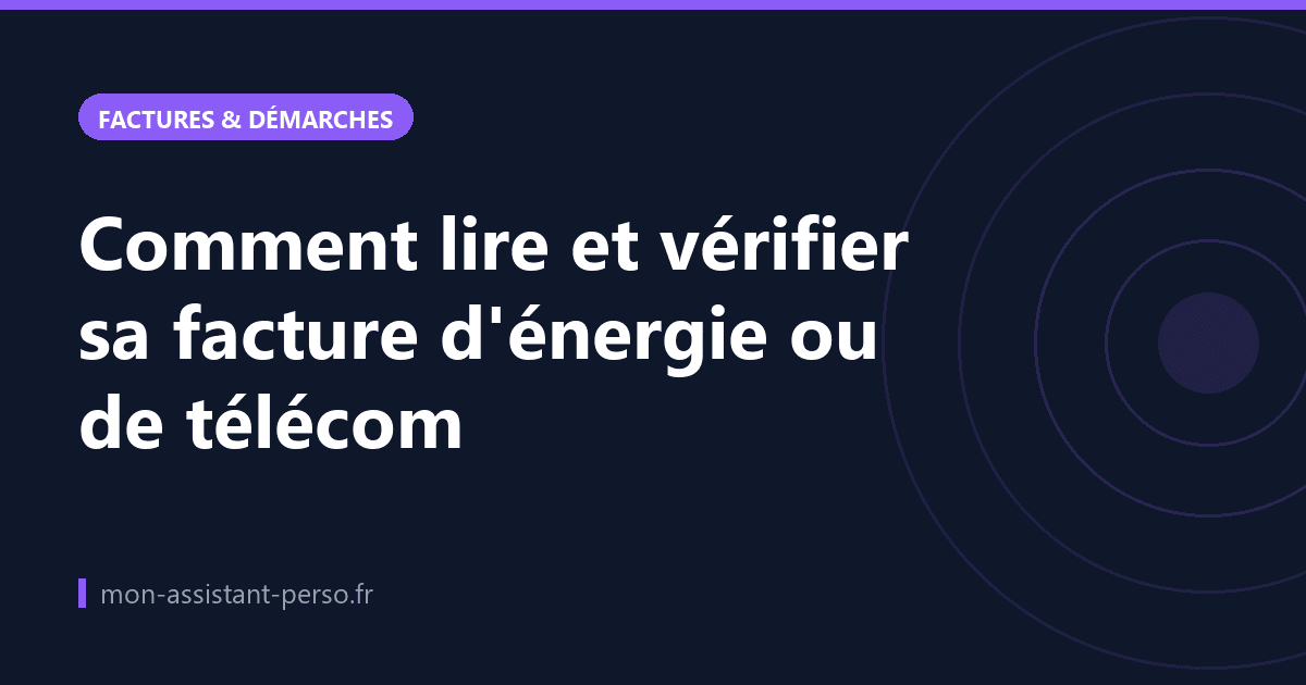 Comment lire et vérifier sa facture d'énergie ou de télécom