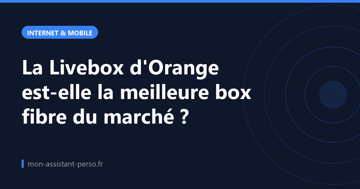 La Livebox d'Orange est-elle la meilleure box fibre du marché ?