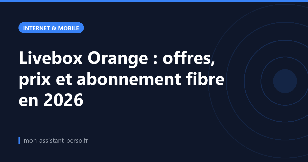 Livebox Orange : offres, prix et abonnement fibre en 2026