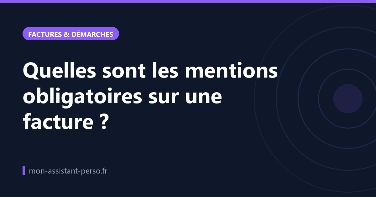 Quelles sont les mentions obligatoires sur une facture ?