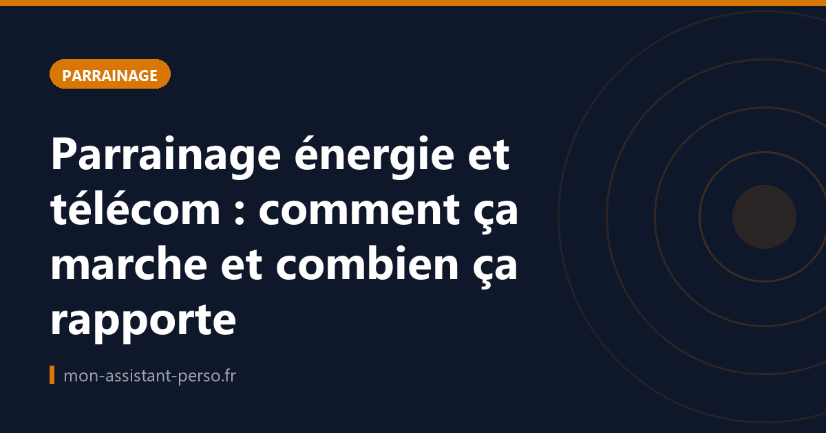Parrainage énergie et télécom : comment ça marche et combien ça rapporte