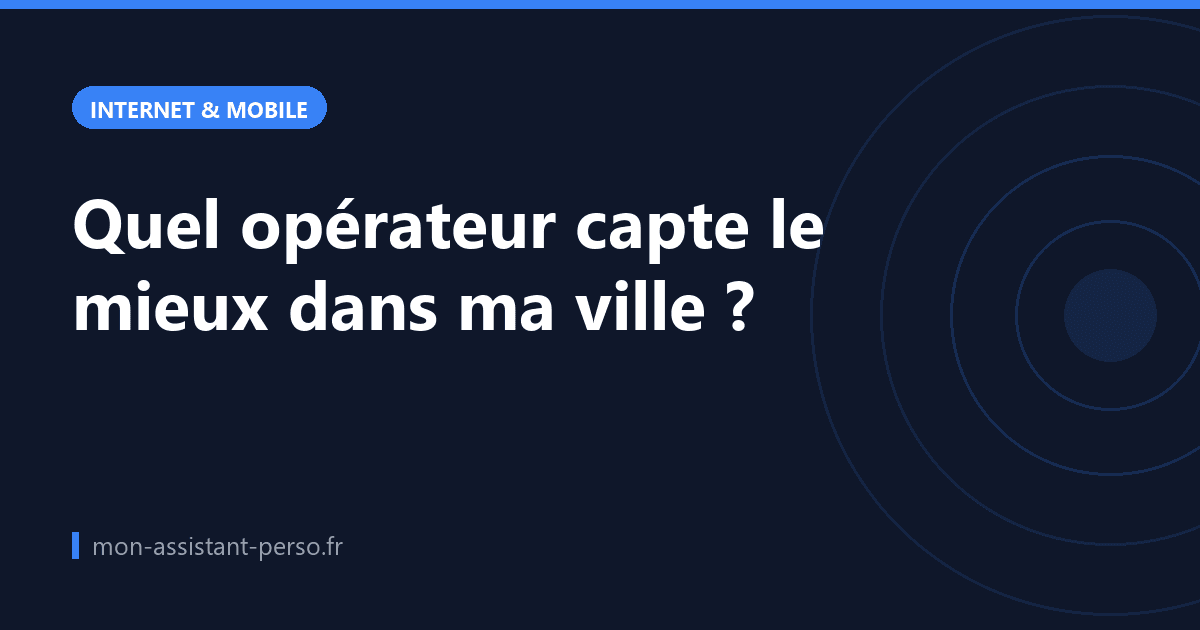 Quel opérateur capte le mieux dans ma ville ?