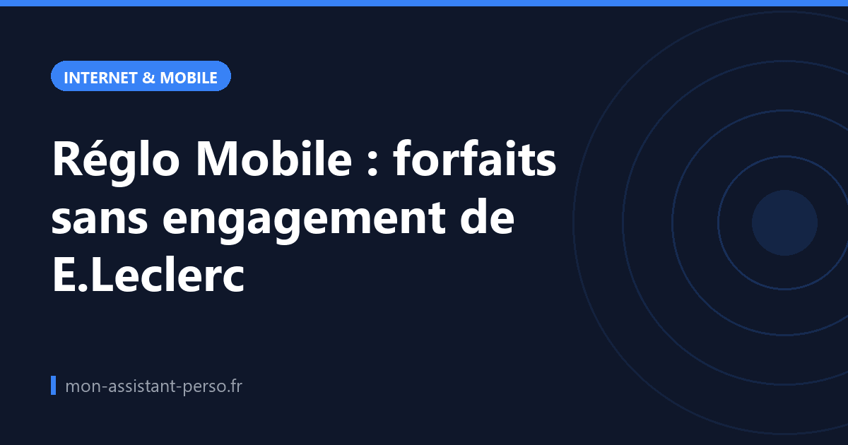 Réglo Mobile : forfaits sans engagement de E.Leclerc
