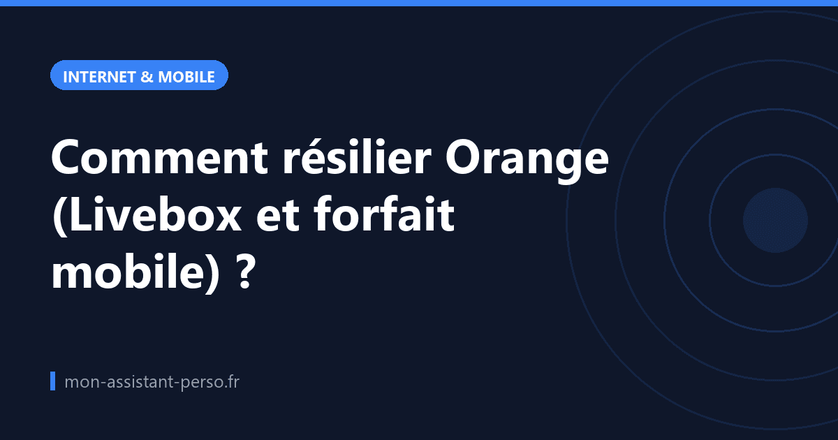 Comment résilier Orange (Livebox et forfait mobile) ?
