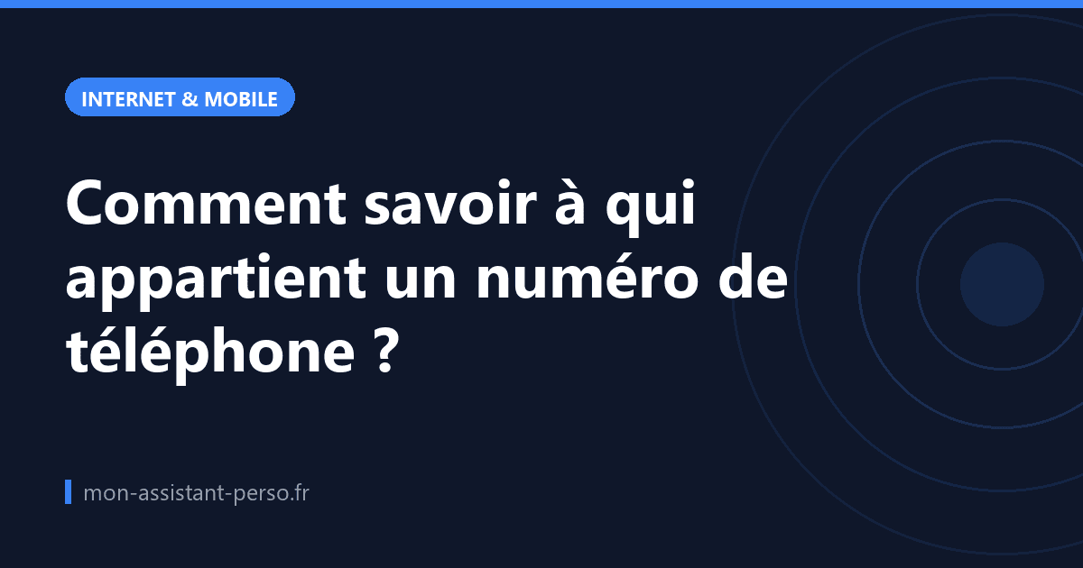 Comment savoir à qui appartient un numéro de téléphone ?