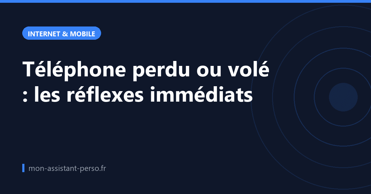 Téléphone perdu ou volé : les réflexes immédiats