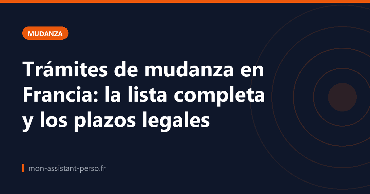 Trámites de mudanza en Francia: la lista completa y los plazos legales