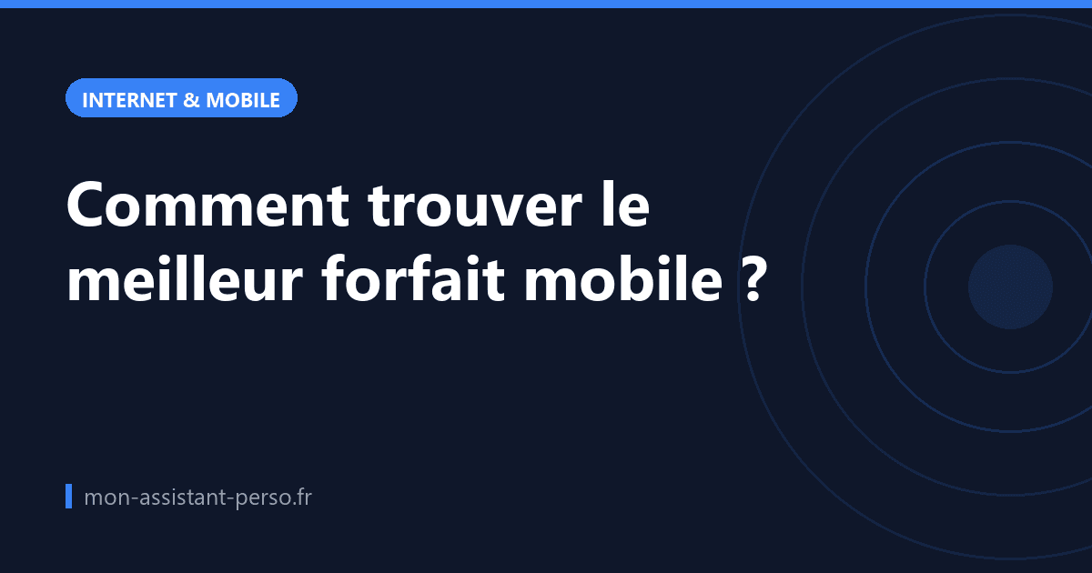 Comment trouver le meilleur forfait mobile ?