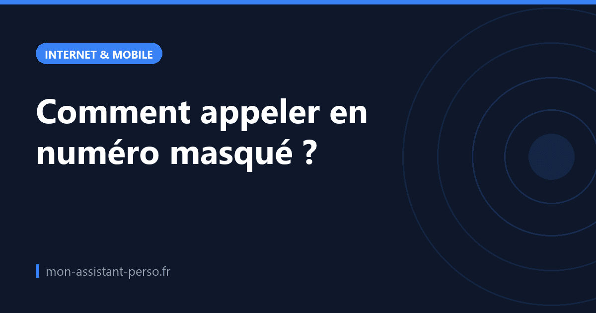 Comment appeler en numéro masqué ?