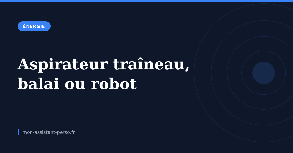 Aspirateur traîneau, balai ou robot : la vraie consommation comparée