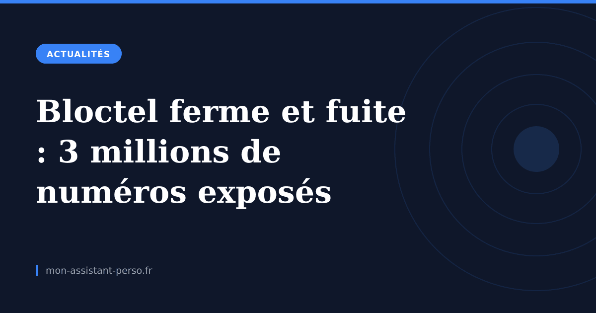 Bloctel ferme et fuite : 3 millions de numéros exposés