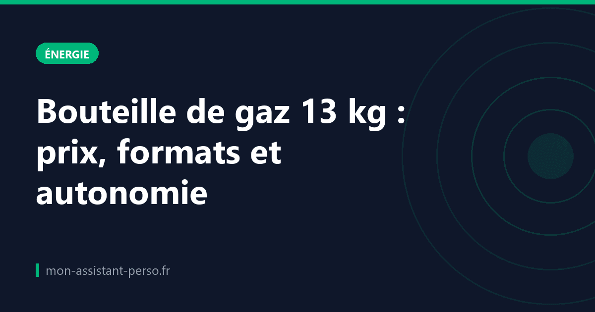 Bouteille de gaz 13 kg : prix, formats et autonomie