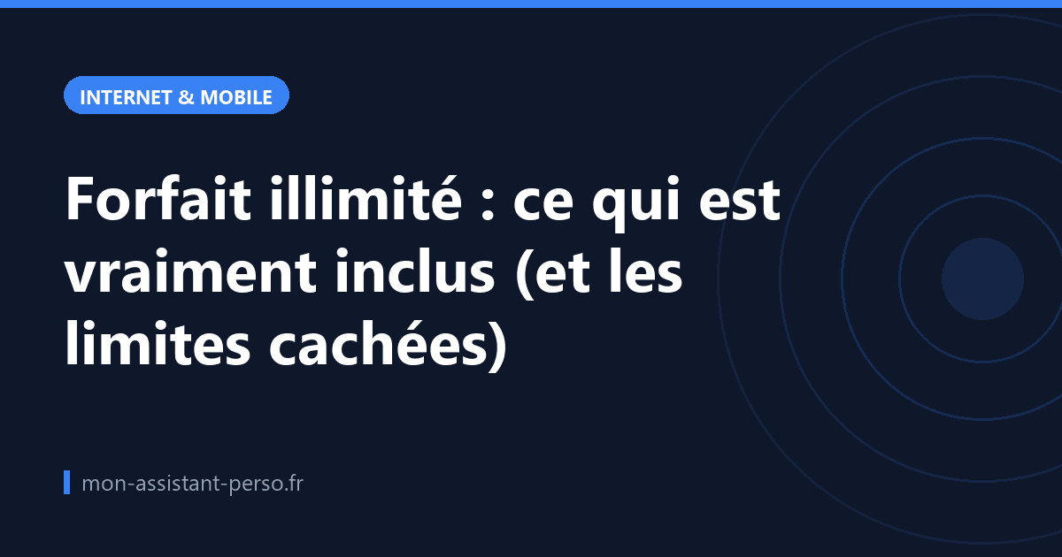Forfait illimité : ce qui est vraiment inclus (et les limites cachées)