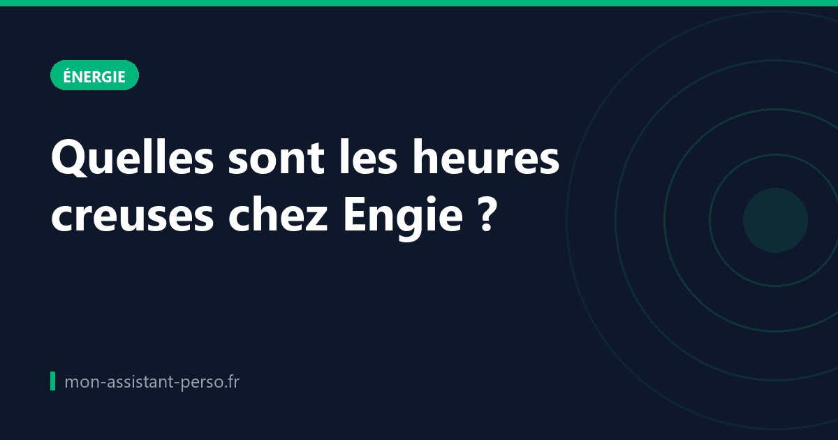 Quelles sont les heures creuses chez Engie ?