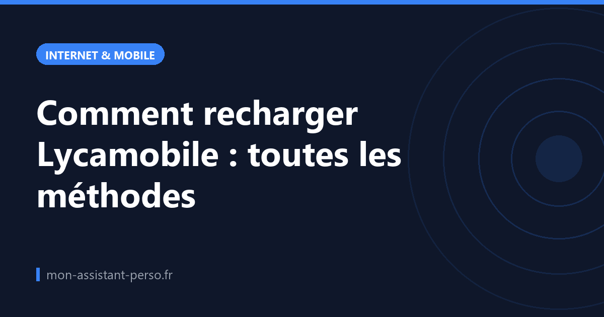 Comment recharger Lycamobile : toutes les méthodes