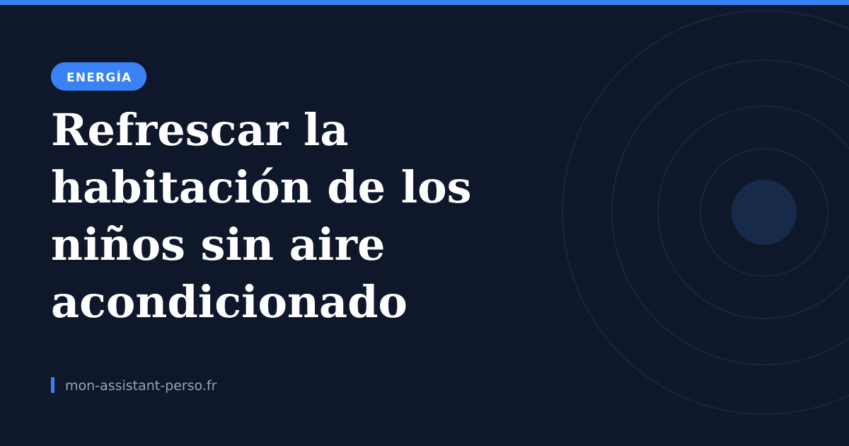 Refrescar la habitación de los niños sin aire acondicionado