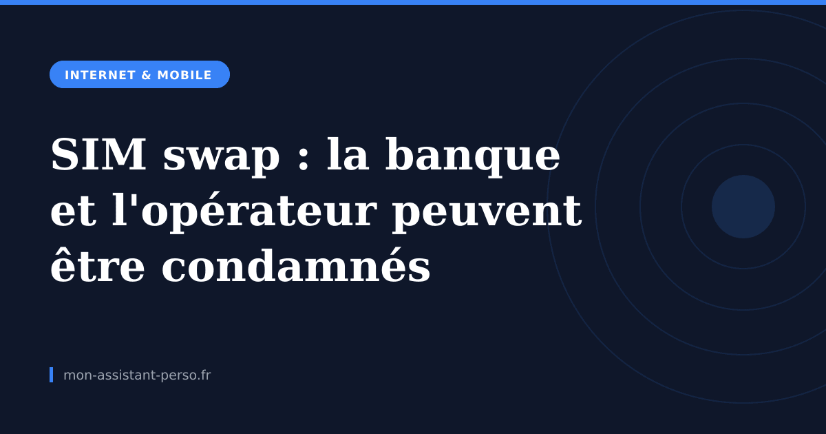 SIM swap : la banque et l'opérateur peuvent être condamnés